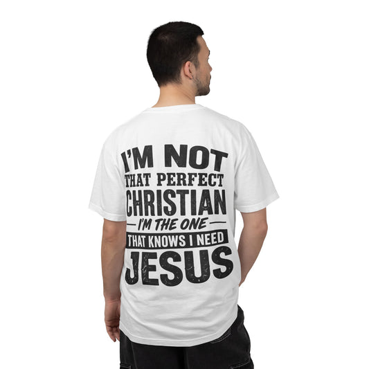 I'm Not That Perfect Christian I'm The One That Knows I Need Jesus T‑Shirt