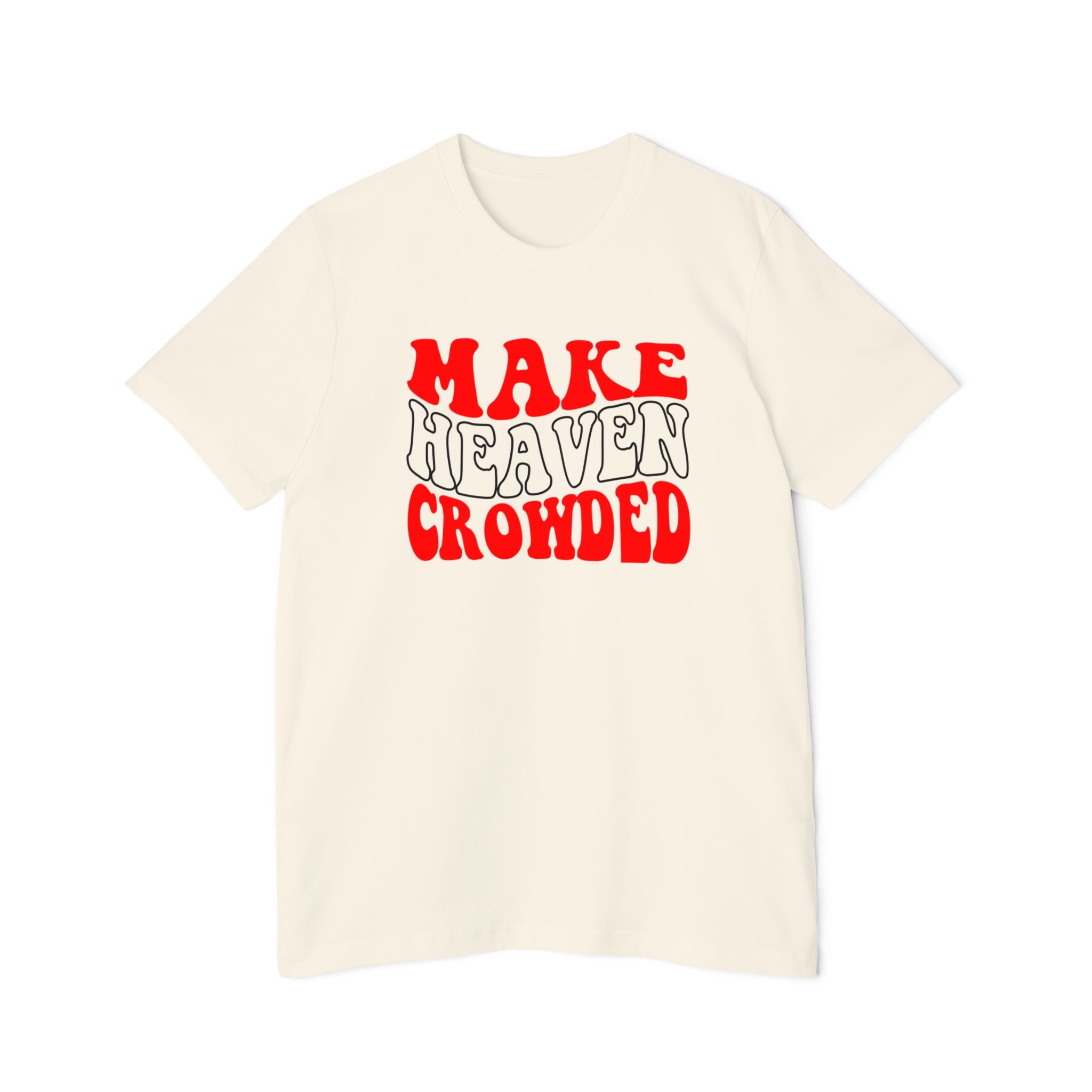 Make Heaven Crowded T-Shirt, Fun Graphic Tee, Unisex Shirt, Everyday Wear, Religious Gift, Casual Fashion - Saldersoncloutier