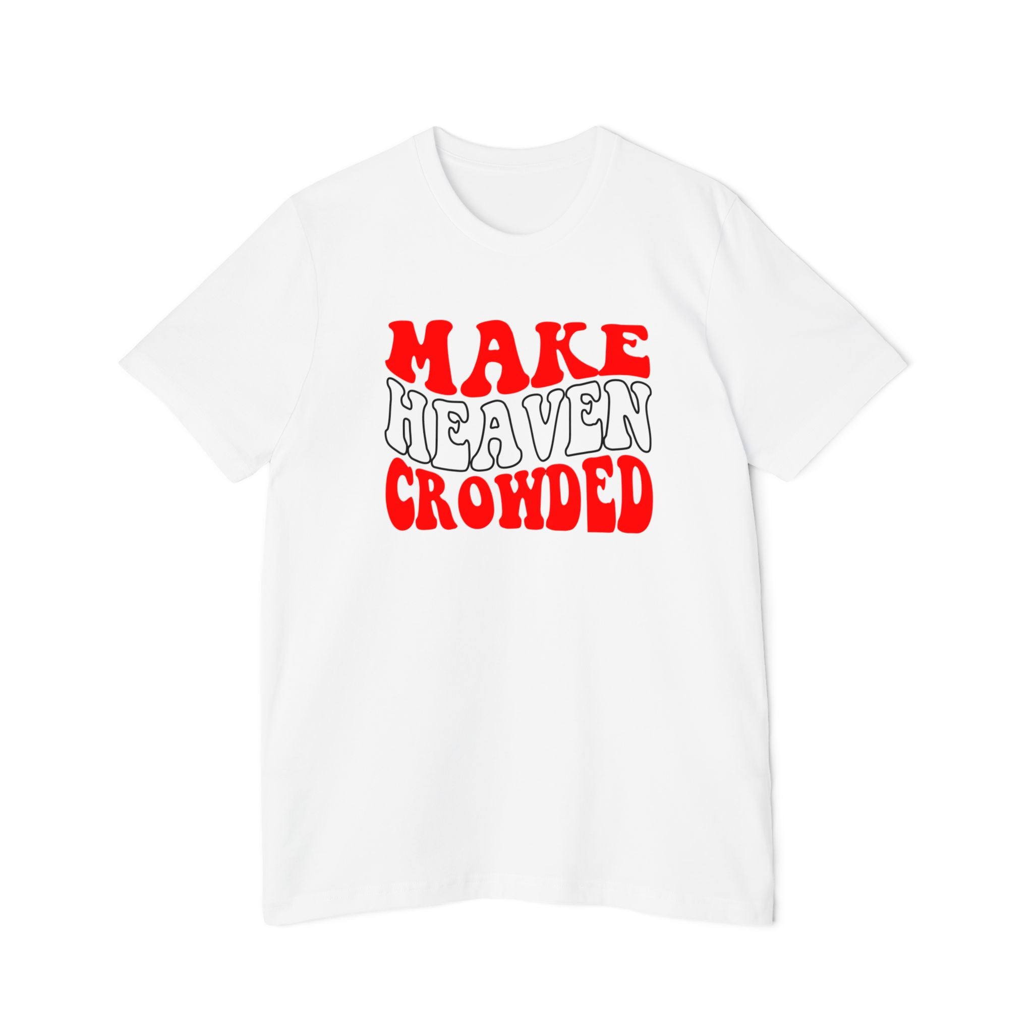 Make Heaven Crowded T-Shirt, Fun Graphic Tee, Unisex Shirt, Everyday Wear, Religious Gift, Casual Fashion - Saldersoncloutier