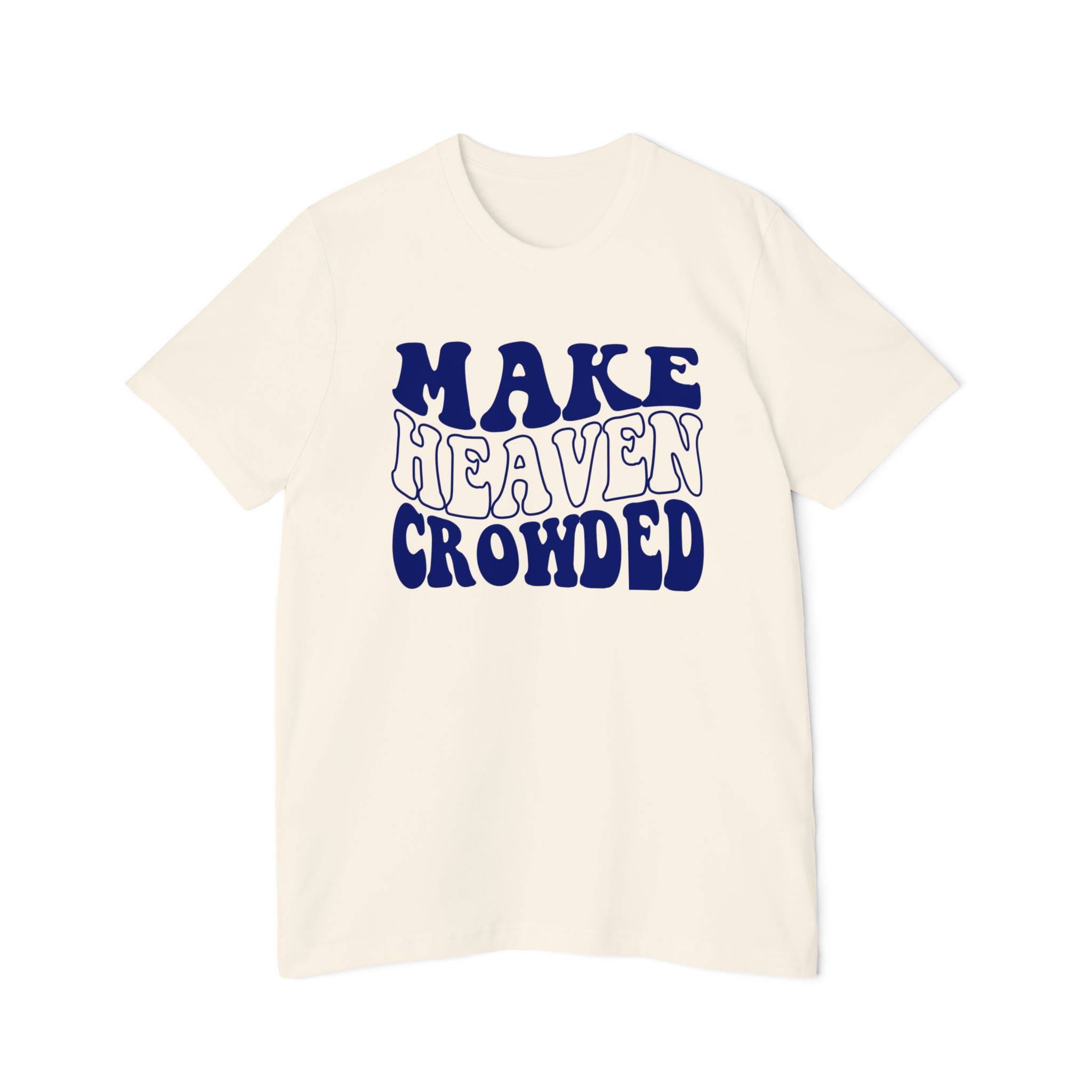 Make Heaven Crowded T-Shirt | USA-Made Unisex Tee, Casual Wear, Gift for Friends, Summer Outfit, Inspirational Apparel - Saldersoncloutier