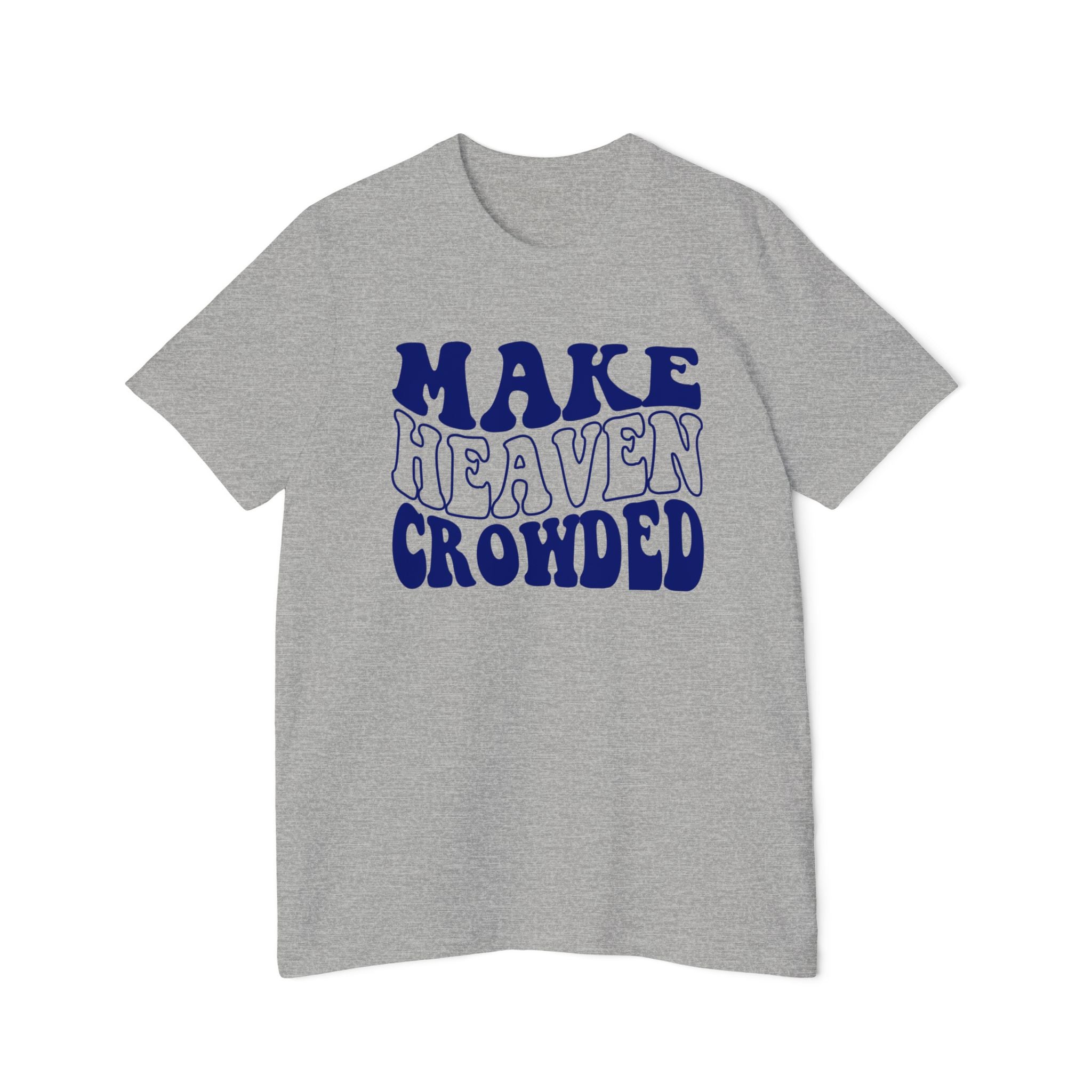 Make Heaven Crowded T-Shirt | USA-Made Unisex Tee, Casual Wear, Gift for Friends, Summer Outfit, Inspirational Apparel - Saldersoncloutier