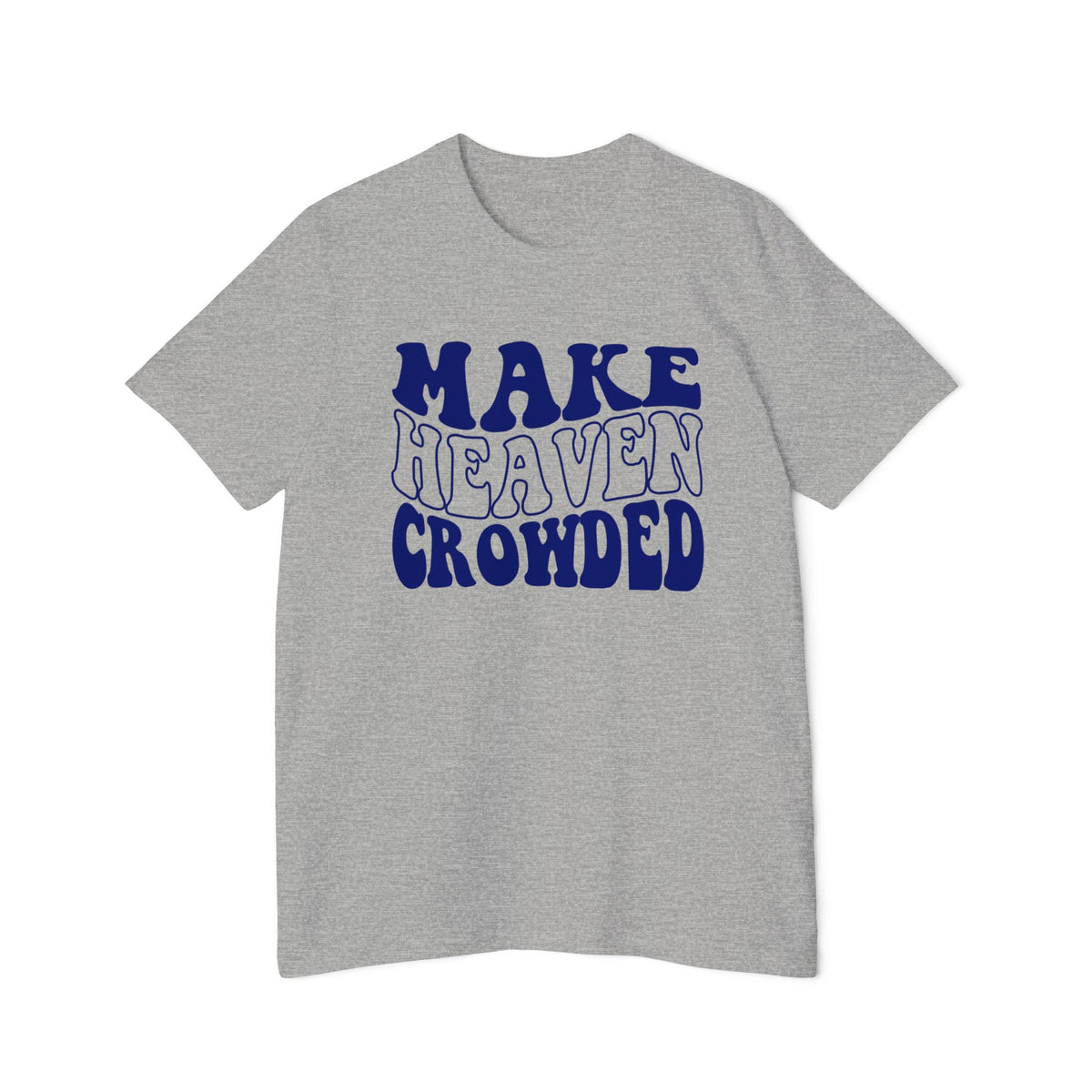 Make Heaven Crowded T-Shirt | USA-Made Unisex Tee, Casual Wear, Gift for Friends, Summer Outfit, Inspirational Apparel - Saldersoncloutier