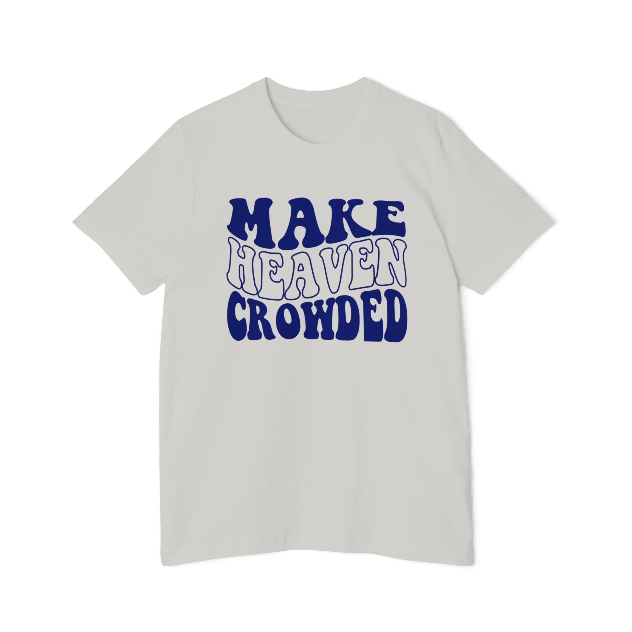 Make Heaven Crowded T-Shirt | USA-Made Unisex Tee, Casual Wear, Gift for Friends, Summer Outfit, Inspirational Apparel - Saldersoncloutier