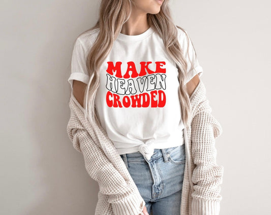 Make Heaven Crowded T-Shirt, Fun Graphic Tee, Unisex Shirt, Everyday Wear, Religious Gift, Casual Fashion - Saldersoncloutier