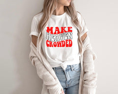 Make Heaven Crowded T-Shirt, Fun Graphic Tee, Unisex Shirt, Everyday Wear, Religious Gift, Casual Fashion - Saldersoncloutier